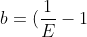 b=(\frac{1}{E}-1)(\frac{E-E^2 -V}{V})E